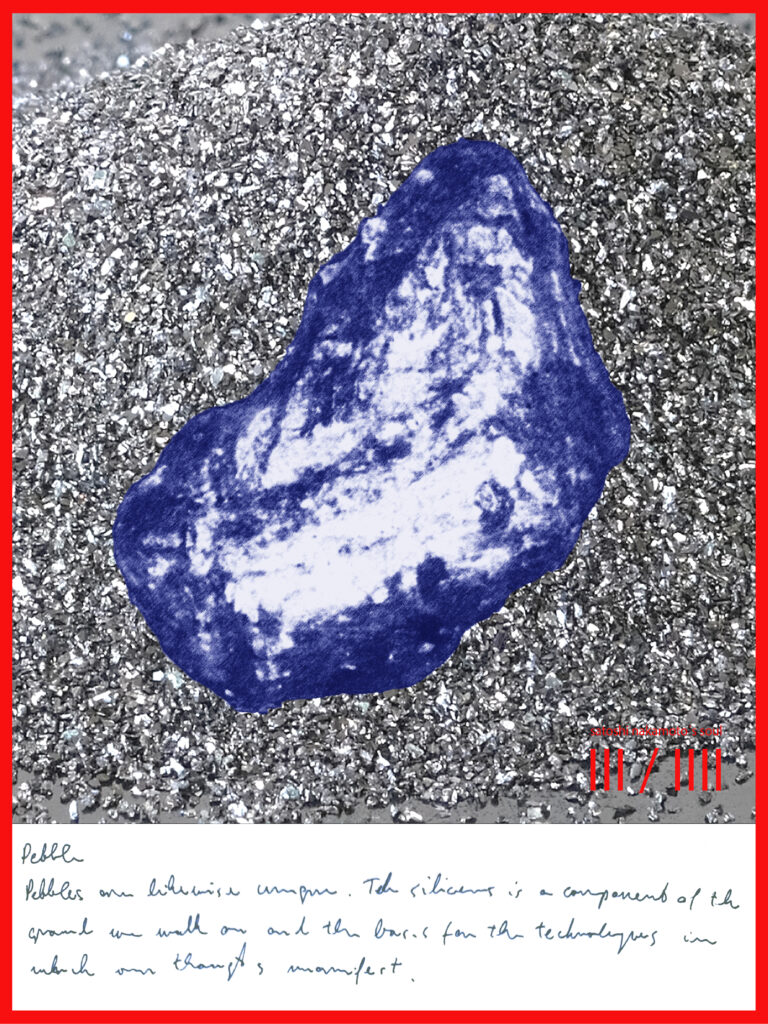 Pebbles - Pebbles are likewise unique. The siliceous rock is a component of the ground we walk on and the basis for the technologies in which our thoughts manifest.